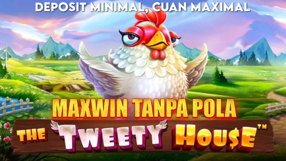 MAXWIN TANPA POLA MAIN DI THE TWEETY HOUSE SLOT