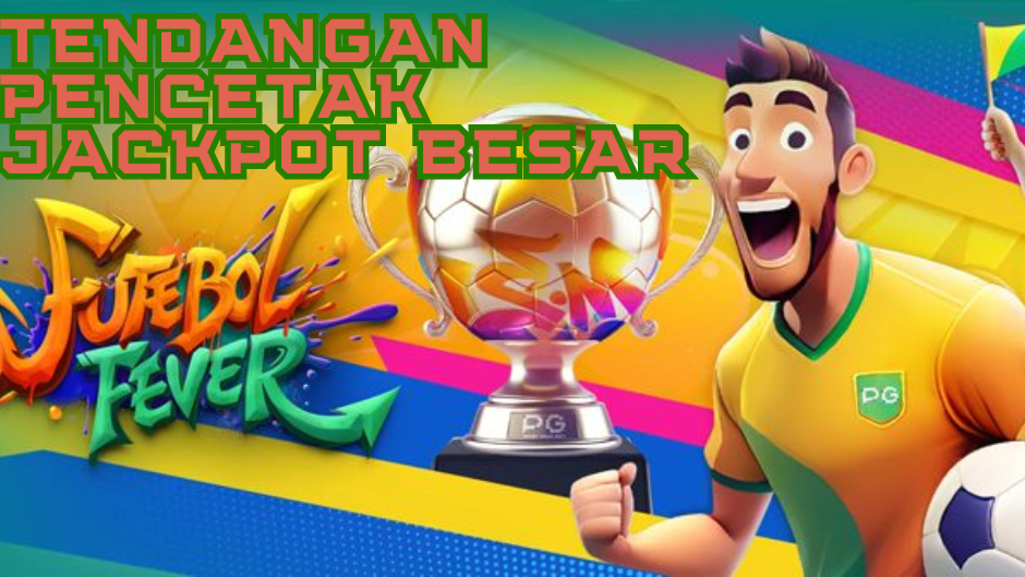 TENDANGAN PENCETAK JACKPOT BESAR FUTEBOL FEVER