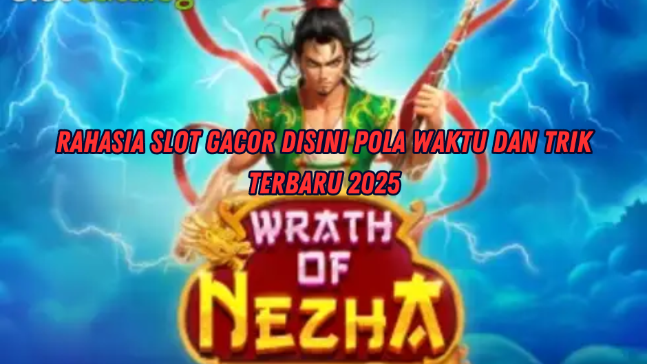 RAHASIA TRIK JACKPOT MAIN WRATH OF NEZHA SLOT