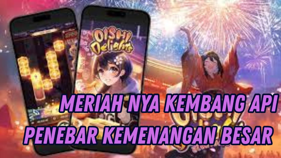 JACKPOT DARI MAIN KEMBANG API OISHI DELIGHTS SLOT